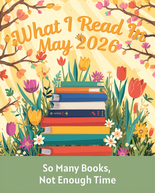 💖  What I Read In May 2026